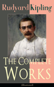 The Complete Works of Rudyard Kipling (Illustrated) - Rudyard Kipling