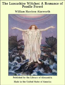 The Lancashire Witches: A Romance of Pendle Forest