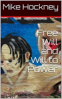 Free Will and Will to Power by Mike Hockney