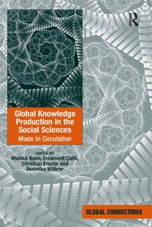 Global Knowledge Production in the Social Sciences by Wiebke Keim, Ercüment Çelik & Veronika Wöhrer