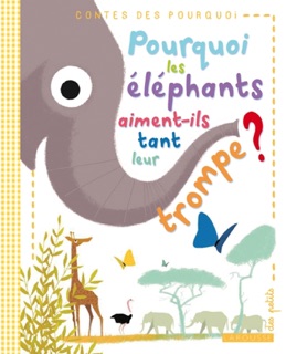 Pourquoi les éléphants aiment-ils tant leur trompe ? by Rudyard Kipling, Sébastien Pelon & Eric Marson