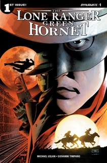 Lone Ranger / Green Hornet #1 (of 6) by Michael Uslan & Giovanni Timpano
