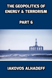 The Geopolitics of Energy & Terrorism Part 6 - Iakovos Alhadeff