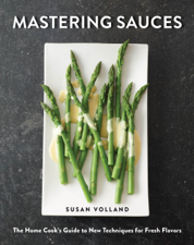 Mastering Sauces: The Home Cook's Guide to New Techniques for Fresh Flavors - Susan Volland Cover Art