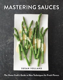 Book Mastering Sauces: The Home Cook's Guide to New Techniques for Fresh Flavors - Susan Volland