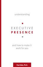 Understanding Executive Presence - Paul Aldo, Ph.D. Cover Art