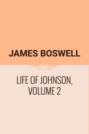 Life of Johnson, Volume 2 James Boswell