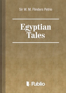 Egyptian Tales by W. M. Flinders Petrie