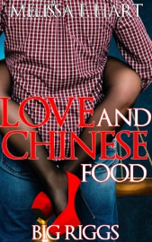 Love and Chinese Food (Big Riggs, Book 2) - Melissa F. Hart