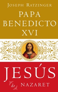 Jesus De Nazaret by Joseph Ratzinger & Papa Benedicto XVI
