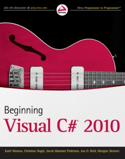 Beginning Visual C# 2010 by Karli Watson, Christian Nagel, Jacob Hammer Pedersen, Jon D. Reid & Morgan Skinner