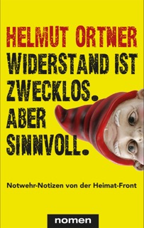 Widerstand ist zwecklos. Aber sinnvoll. by Helmut Ortner