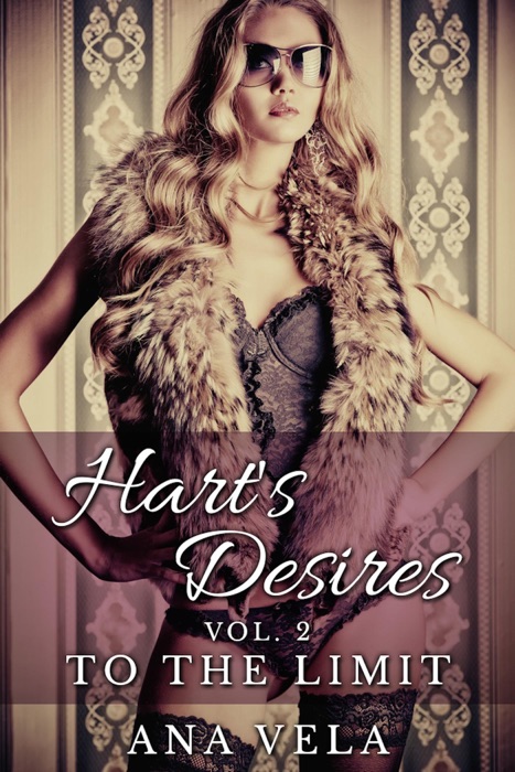 Hart's Desires: Volume Two - To the Limit