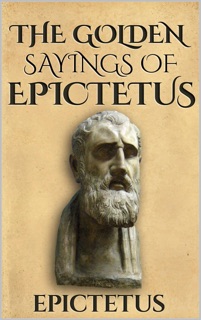 The Golden Sayings of Epictetus by Epictetus