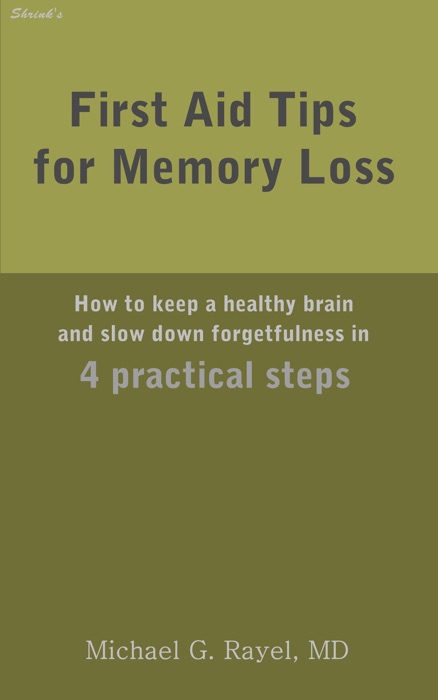 First Aid Tips for Memory Loss: How to keep a healthy brain and slow down forgetfulness in 4 practical steps