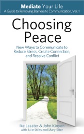Download Choosing Peace: New Ways to Communicate to Reduce Stress, Create Connection, and Resolve Conflict