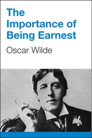The Importance of Being Earnest - Oscar Wilde