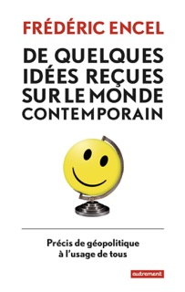 De quelques idées reçues sur le monde contemporain by Frédéric Encel