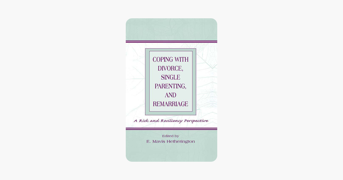 Coping With Divorce, Single Parenting, and Remarriage: A Risk and Resiliency Perspective