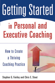 Getting Started in Personal and Executive Coaching by Stephen G. Fairley & Chris E. Stout