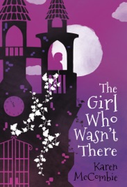 The Girl Who Wasn't There - Karen McCombie