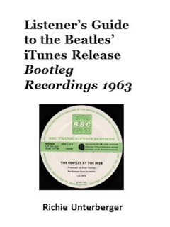 Listener's Guide to the Beatles' iTunes Release Bootleg Recordings 1963 by Richie Unterberger