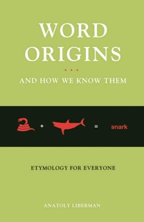 Word Origins And How We Know Them by Anatoly Liberman
