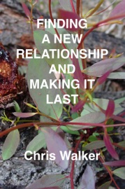 Finding a New Relationship and Making It Last - Chris Walker