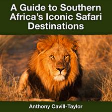 A Guide to Southern Africa's Iconic Safari Destinations - Anthony Cavill-Taylor Cover Art