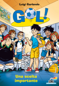 Gol! - 7. Una scelta importante - Luigi Garlando