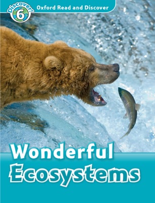 Oxford Read and Discover: Wonderful Ecosystems (Level 6)