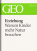 Erziehung: Warum Kinder mehr Natur brauchen (GEO eBook Single) - GEO Magazin, GEO eBook & Geo