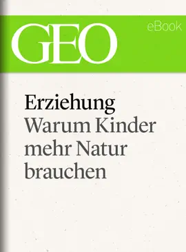 Read: Erziehung: Warum Kinder mehr Natur Book brauchen (GEO eBook Single)