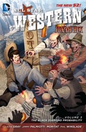 All Star Western Vol. 3: The Black Diamond Probability - Jimmy Palmiotti, Justin Gray, Moritat & Phil Winslade