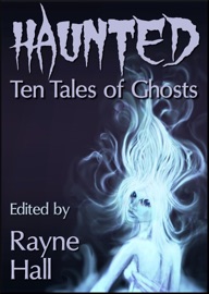 Haunted: Ten Tales of Ghosts - Rayne Hall, Carole Ann Moleti, Grayson Bray Morris, Jonathan Broughton, April Grey, Douglas Kolacki & William Meikle