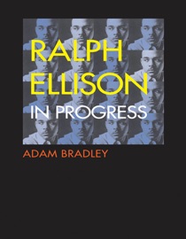Ralph Ellison in Progress - Adam Bradley