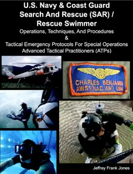 Read: U.S. Navy & Coast Guard Search And Rescue (SAR) / Rescue Swimmer Operations, Techniques, And Procedures  &  Tactical Emergency Protocols For Special Operations Advanced Tactical Practitioners Book (ATPs)