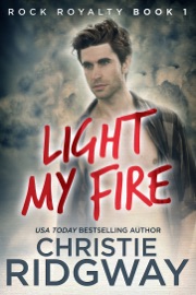 Light My Fire (Rock Royalty Book 1) - Christie Ridgway
