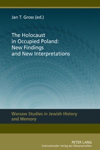 The Holocaust in Occupied Poland: New Findings and New Interpretations