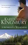 A Moment of Weakness by Karen Kingsbury Book Summary, Reviews and Downlod