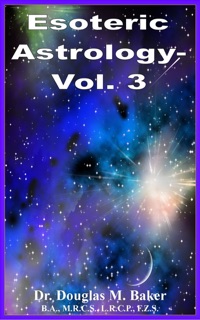 Esoteric Astrology – Vol. 3 by Dr. Douglas M. Baker