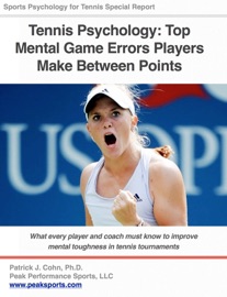 Tennis Psychology: Top Mental Game Errors Players Make Between Points - Patrick J. Cohn, Ph.D.