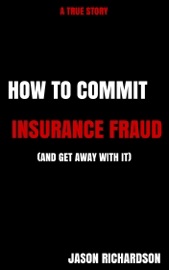 How to Commit Insurance Fraud