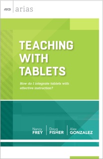 Teaching with Tablets by Nancy Frey, Doug Fisher & Alex Gonzalez
