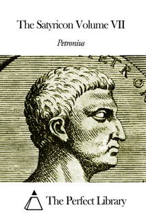 The Satyricon Volume VII by Petronius