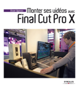 Monter ses vidéos avec Final Cut Pro X - Olivier Vigneron