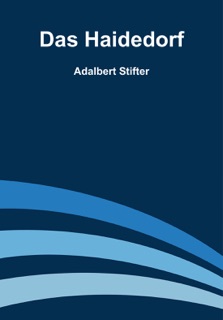 Das Haidedorf by Adalbert Stifter