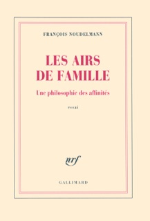 Les airs de famille. Une philosophie des affinités by François Noudelmann