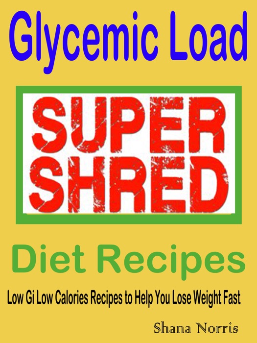 Glycemic Load: SUPER SHRED Diet Recipes