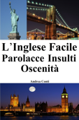 L'Inglese facile: Parolacce Insulti Oscenità - Andrea Conti